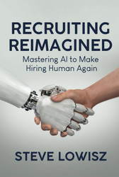 Recruiting Reimagined: Mastering AI to Make Hiring Human Again