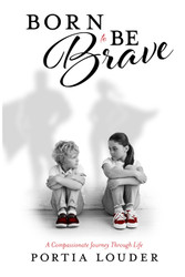 Born to Be Brave: A Compassionate Journey Through Life