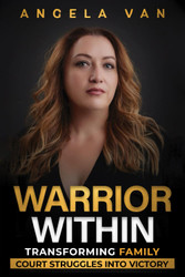 Warrior Within: Transforming Family Court Struggles Into Victory