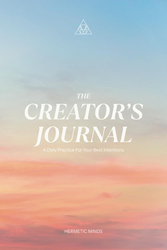 The Creator's Journal: A Daily Practice For Your Best Intentions
