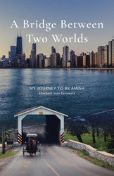 A Bridge Between Two Worlds: My Journey to be Amish