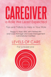 Caregiver: a Role We Least Expected: Tips and Tidbits to Help in Your