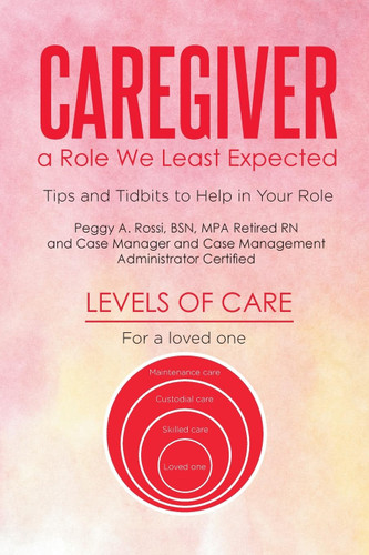 Caregiver: a Role We Least Expected: Tips and Tidbits to Help in Your