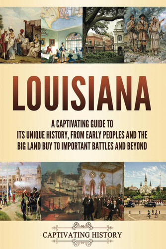 Louisiana: A Captivating Guide to Its Unique History from Early