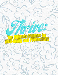 Thrive: The Ultimate Planner for Well-Being and Productivity