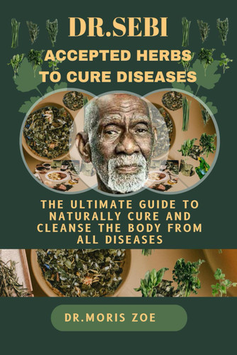 Dr. Sebi Accepted Herbs to Cure Diseases