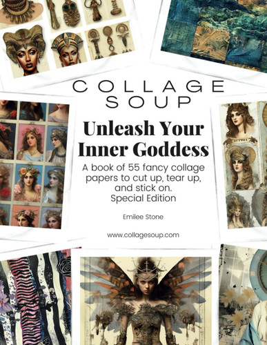 Collage Soup - Unleash Your Inner Goddess: A book of 55 fancy collage