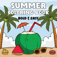Bold And Easy Summer Coloring Book: 50 Fun Big and Simple Large Print