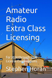 Amateur Radio Extra Class Licensing: For 2024 through 2028 License