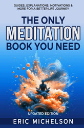 The Only Meditation Book You Need: Guides Explanations Motivations &