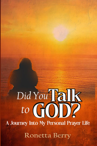Did You Talk to God?: a Journey Into My Personal Prayer Life