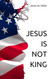 Jesus Is Not King