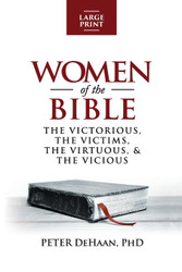 Women of the Bible: The Victorious the Victims the Virtuous and the