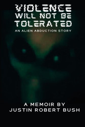Violence Will Not Be Tolerated: An Alien Abduction Story