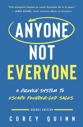 Anyone Not Everyone: A Proven System For Agencies To Escape