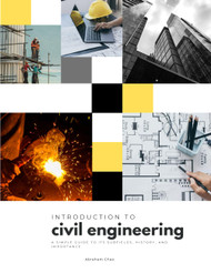 Introduction to Civil Engineering: A Simple Guide to Its Subfields