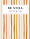 Be Still.