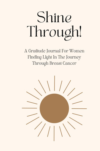 Shine Through!: A Gratitude Journal For Women Finding Light In The