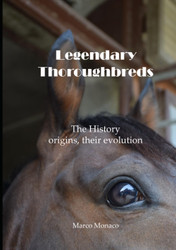 Legendary Thoroughbreds: The History the origins their evolution
