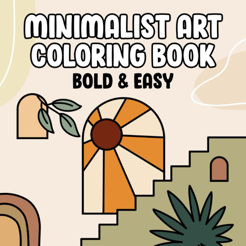 Minimalist Art: Coloring Book with Easy and Bold Designs for Adults