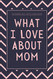 Mothers Day Gifts for Mom: What I Love About Mom: Fill In The Blank