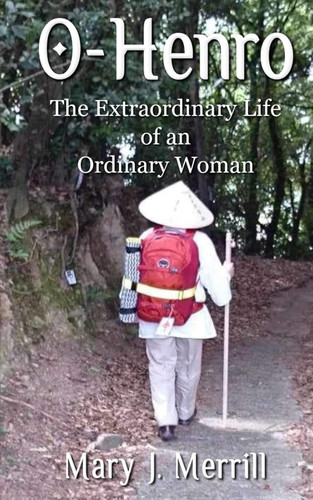 O-Henro: The Extraordinary Life of an Ordinary Woman