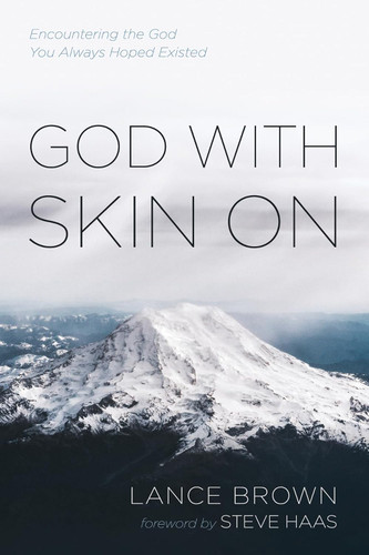 God with Skin On: Encountering the God You Always Hoped Existed