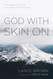God with Skin On: Encountering the God You Always Hoped Existed