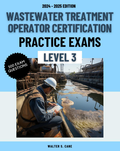 Wastewater Operator Certification Practice Exams: Level 3