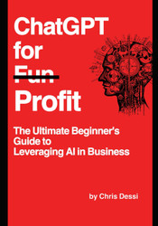 ChatGPT for Profit: The Ultimate Beginner's Guide to Leveraging AI in