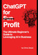 ChatGPT for Profit: The Ultimate Beginner's Guide to Leveraging AI in