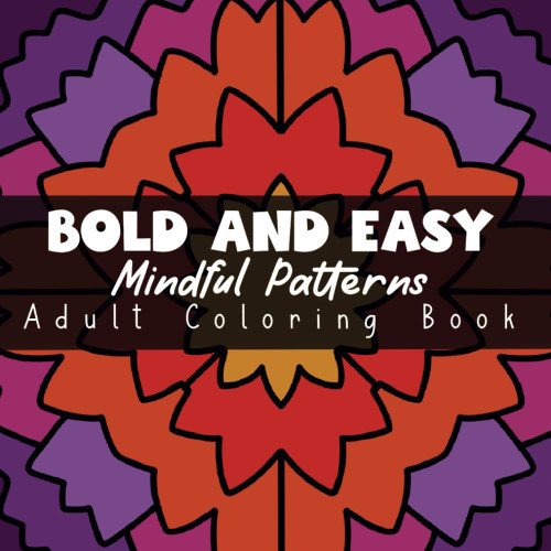 Bold and Easy Mindful Patterns Adult Coloring Book