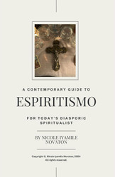 A Contemporary Guide To Espiritismo For Today's Diasporic Spiritualist