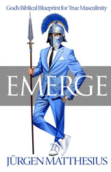 Emerge: God's Biblical Blueprint for True Masculinity