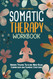 Somatic Therapy Workbook: Healing Trauma Through Mind-Body Connection Somatic Therapy Workbook: Healing Trauma Through Mind-Body Connection
