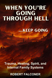 When You're Going Through Hell Keep Going: Trauma Healing Spirit and