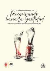 Peregrinando hacia la Santidad: Reflexiones y anecdotas ignacianas