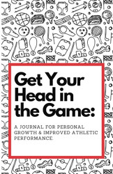 Get Your Head in the Game: A Journal for Personal Growth & Improved