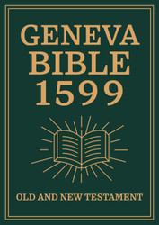 The Geneva Bible - 1599 Complete Edition Old & New Testament
