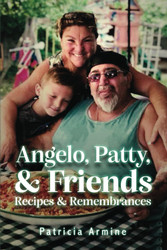 Angelo Patty & Friends Recipes & Remembrances