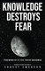Knowledge Destroys Fear: The True Path To Self Mastery. A User's