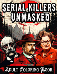 Serial Killers Unmasked: Adult Coloring Book