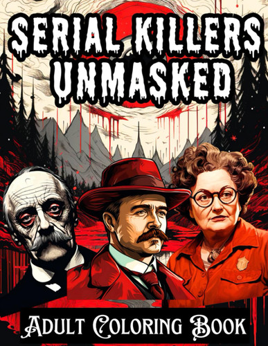 Serial Killers Unmasked: Adult Coloring Book