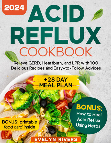 Acid Reflux Cookbook: Relieve GERD Heartburn and LPR with 100