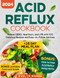 Acid Reflux Cookbook: Relieve GERD Heartburn and LPR with 100