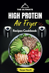 The Ultimate High Protein Air Fryer Recipes Cookbook