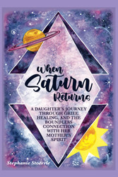 When Saturn Returns: A Daughter's Journey Through Grief Healing and