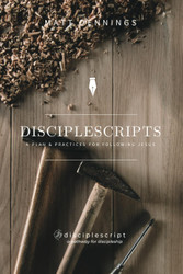 DiscipleScripts: A Plan & Practices for Following Jesus