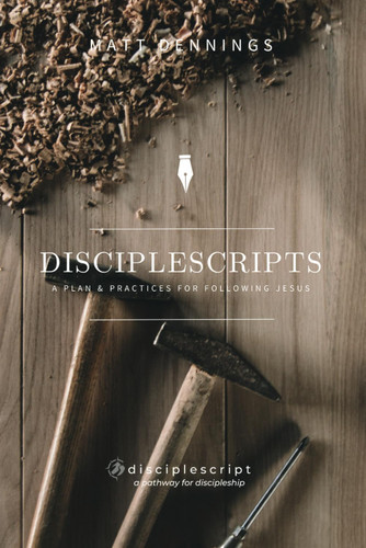 DiscipleScripts: A Plan & Practices for Following Jesus