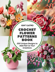 Crochet Flower Patterns Book: 200 Unique Designs to Add Flair to Your